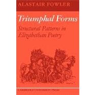 Triumphal Forms: Structural Patterns in Elizabethan Poetry