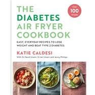 Diabetes Air Fryer Cookbook Easy, Everyday Recipes to Lose Weight and Beat Type 2 Diabetes