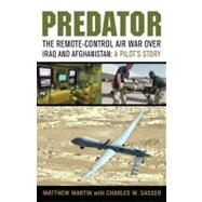 Predator The Remote-Control Air War over Iraq and Afghanistan: A Pilot's Story