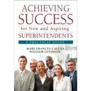 Achieving Success for New and Aspiring Superintendents : A Practical Guide