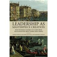 Leadership as Masterpiece Creation What Business Leaders Can Learn from the Humanities about Moral Risk-Taking