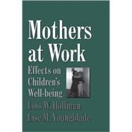 Mothers at Work: Effects on Children's Well-Being