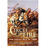 Circle of Fire The Indian War of 1865