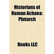 Historians of Roman Achae : Plutarch, Polybius