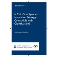 Is China's Indigenous Innovation Strategy Compatible With Globalization?