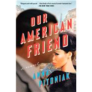 Our American Friend A Novel