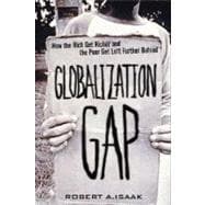 Globalization Gap, The: How the Rich Get Richer and the Poor Get Left Further Behind
