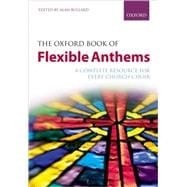 The Oxford Book of Flexible Anthems A complete resource for every church choir