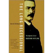 The Long Recessional The Imperial Life of Rudyard Kipling