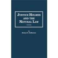 Justice Holmes and the Natural Law: Studies in the Origins of Holmes Legal Philosophy