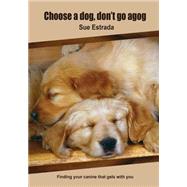 Choose a Dog, Don't Go Agog