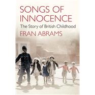 Songs of Innocence The Story of British Childhood