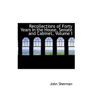 Recollections of Forty Years in the House, Senate and Cabinet