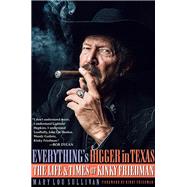 Everything's Bigger in Texas The Life and Times of Kinky Friedman
