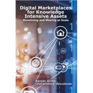 Digital Marketplaces for Knowledge Intensive Assets Monetizing and Sharing at Scale