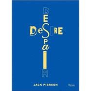 Jack Pierson Desire/Despair : A Retrospective: Selected Works 1985-2005