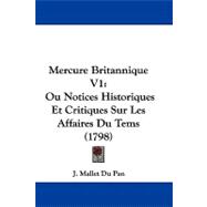 Mercure Britannique V1 : Ou Notices Historiques et Critiques Sur les Affaires du Tems (1798)