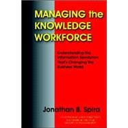 Managing the Knowledge Workforce: Understanding the Information Revolution That's Changing the Business World