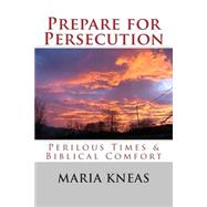 Prepare for Persecution: Perilous Times & Biblical Comfort