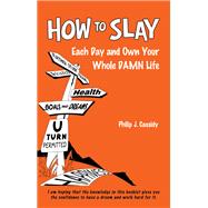 How To SLAY Each Day and Own Your Whole DAMN Life