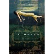 Tethered : A Novel