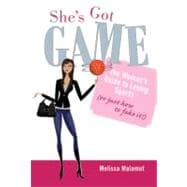She's Got Game The Woman's Guide to Loving Sports (or Just How to Fake It!)