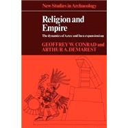 Religion and Empire: The Dynamics of Aztec and Inca Expansionism