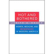 Hot And Bothered: Women, Medicine, And Menopause in Modern America