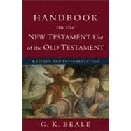 Handbook on the New Testament Use of the Old Testament: Exegesis and Interpretation