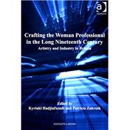 Crafting the Woman Professional in the Long Nineteenth Century: Artistry and Industry in Britain