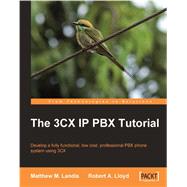 3CX IP PBX Tutorial : Develop a fully functional, low cost, professional PBX phone system Using 3CX