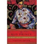 The Red Prince The Secret Lives of a Habsburg Archduke
