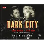 Dark City The Lost World of Film Noir (Revised and Expanded Edition)