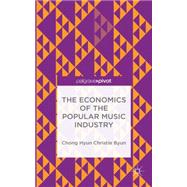 The Economics of the Popular Music Industry Modeling from Microeconomic Theory and Industrial Organization