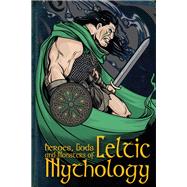 Heroes, Gods and Monsters of Celtic Mythology