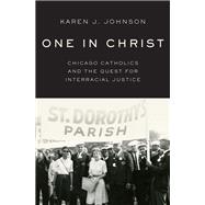 One in Christ Chicago Catholics and the Quest for Interracial Justice