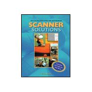 Scanner Solutions : Effective Use of Your Scanner at Home, Work, and on the Internet