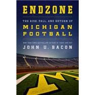Endzone The Rise, Fall, and Return of Michigan Football