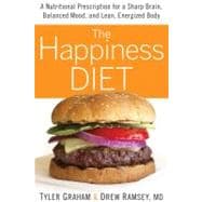 The Happiness Diet A Nutritional Prescription for a Sharp Brain, Balanced Mood, and Lean, Energized Body