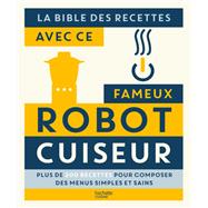La bible des Recettes avec ce fameux Robot Cuiseur...