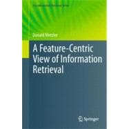 A Feature-centric View of Information Retrieval