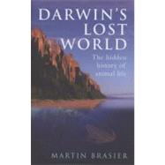 Darwin's Lost World The Hidden History of Animal Life