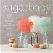 Sugar Baby Confections, Candies, Cakes, & Other Delicious Recipes for Cooking with Sugar