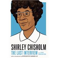 Shirley Chisholm: The Last Interview and Other Conversations