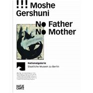 Moshe Gershuni: No Father, No Mother