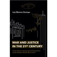 War and Justice in the 21st Century A Case Study on the International Criminal Court and its Interaction with the War on Terror