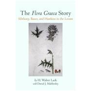 The Flora Graeca Story Sibthorp, Bauer, and Hawkins in the Levant