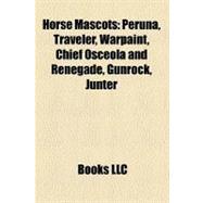 Horse Mascots : Peruna, Traveler, Warpaint, Chief Osceola and Renegade, Gunrock, Jünter