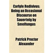 Carlyle Redivivus: Being an Occasional Discourse on Sauerteig by Smelfungus