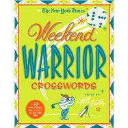 The New York Times Weekend Warrior Crosswords 50 Saturday and Sunday Puzzles